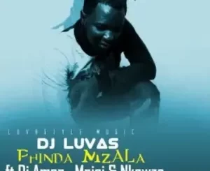 Dj Luvas – Phinda Mzala Ft Dj Amen, Mnisi & Nkawza