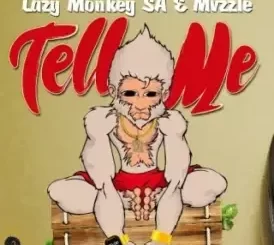 Lazy Monkey SA – Tell Me Ft. Mvzzle
