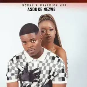 Nonny – Asduke Nezwe Ft. Maverick Muji