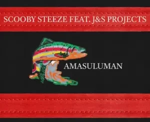 Scooby Steeze – Amasuluman Ft. J&S Projects