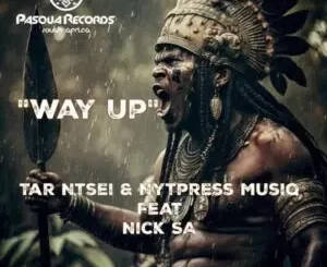 Tar Ntsei – Way Up Ft. Nick SA & Nytpress Musiq