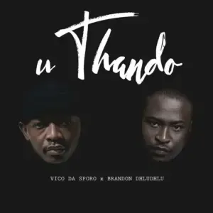 Vico Da Sporo – uThando Ft. Brandon Dhludhlu