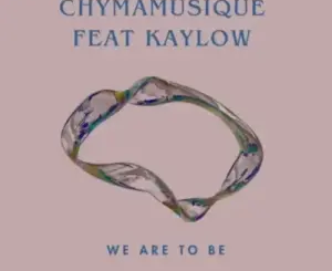 Chymamusique – We Are To Be (Main Mix) Ft Kaylow