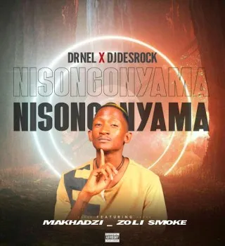 Dr Nel – Nisongonyama Ft DJ Desrock, Makhadzi & Zoli