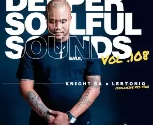 Knight SA – Deeper Soulful Sounds Vol.108 (Exclusive Feb Mix) Ft. LebtoniQ