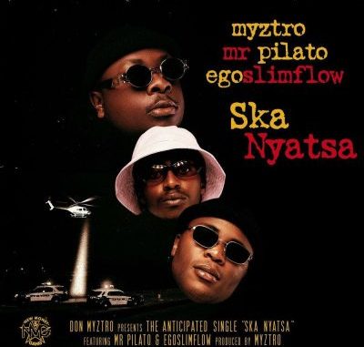 Myztro – Ska Nyatsa Ft Egoslimflow & Mr Pilato