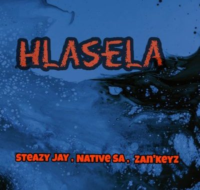 Steazy Jay – Hlasela Ft. Native SA & Zan’Keyz