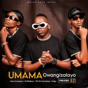 Ama Grootman – UMAMA Owangizalayo (Piano Remix 2.0) Ft. Da Mabusa, TFS DA GROOTMAN & Salga