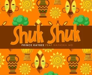 Prince Kaybee – Shuk Shuk Ft Natasha MD