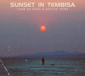 Thab De Soul – Sunset In Tembisa Ft. Native Tribe