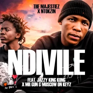 The Majestiez – Ndivile Ft Jazzy King Kong, Mr Gun,Ntokzin & Moscow On Keyz