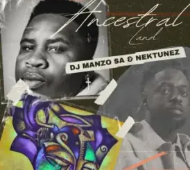 DJ Manzo SA – Ancestral Land Ft Nektunez